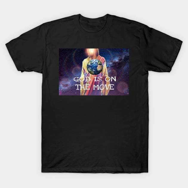 God Is On The Move T-Shirt by wonderwoman0317